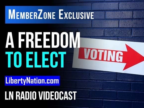 A Freedom to Elect – LN Radio Videocast – MemberZone Exclusive