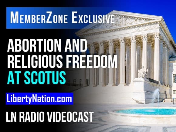 Abortion and Religious Freedom at SCOTUS – LN Radio Videocast – MemberZone Exclusive