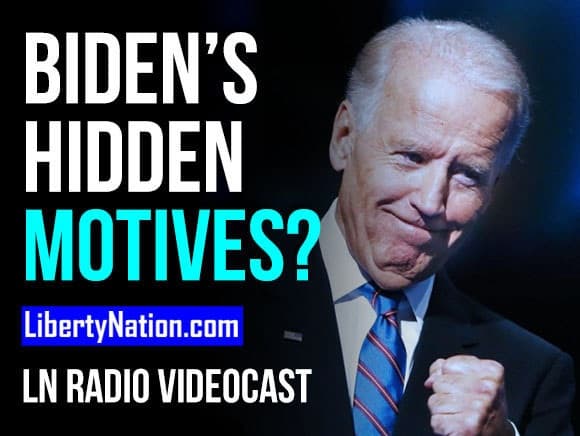 Biden’s Hidden Motives? – LN Radio Videocast