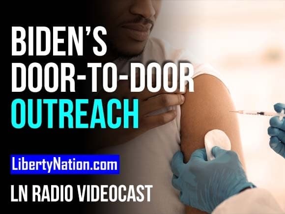 Nobody Home for Biden’s Door to Door Outreach – LN Radio Videocast