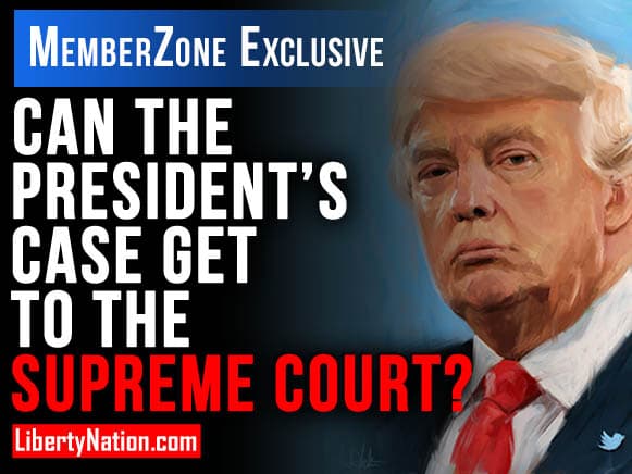 Can The President’s Case Get To The Supreme Court? – LNTV – MemberZone Edition