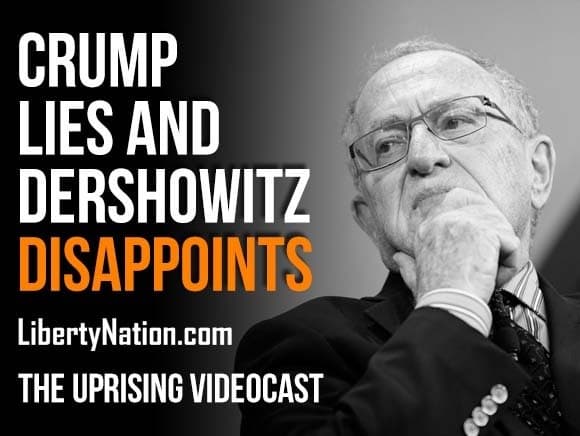 Crump Lies and Dershowitz Disappoints – The Uprising Videocast