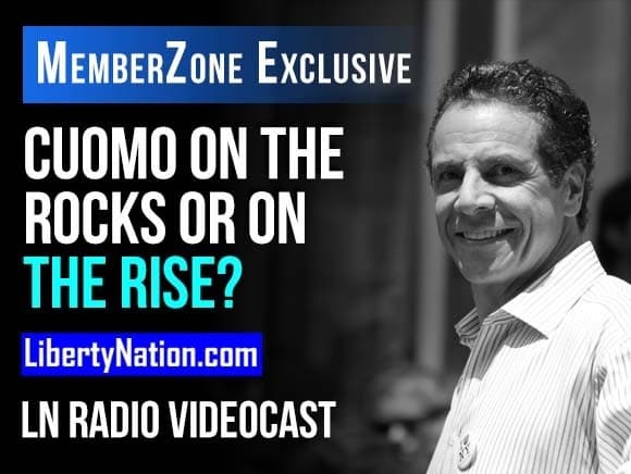 Cuomo on the Rocks or on the Rise? – LN Radio Videocast – MemberZone Exclusive