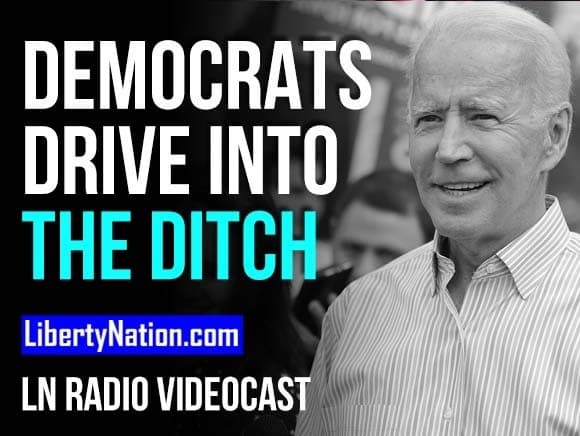 Democrats Drive Into the Ditch – LN Radio Videocast