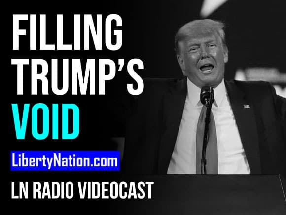 Who Will Fill Trump’s Void? – LN Radio Videocast