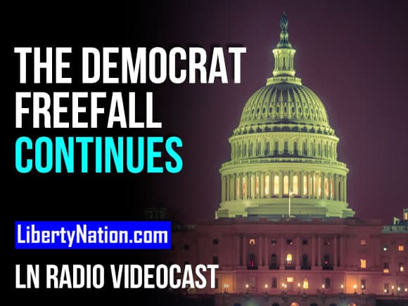 The Democrat Freefall Continues – LN Radio Videocast