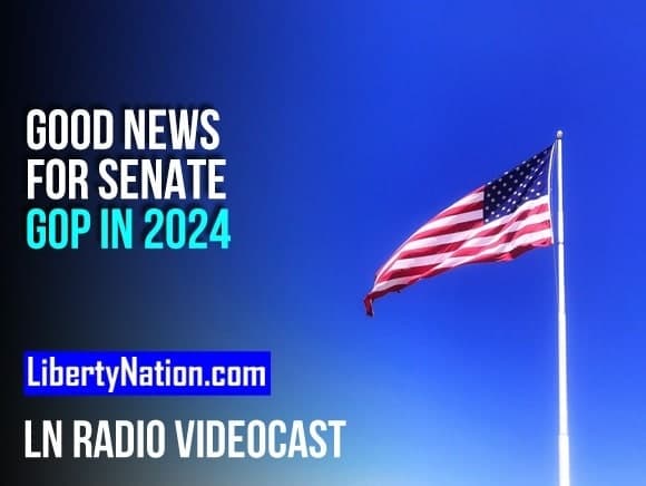 Good News for Senate GOP in 2024 – LN Radio Videocast