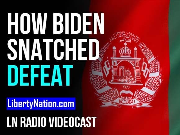 How Biden Snatched Defeat from the Jaws of Victory – LN Radio Videocast