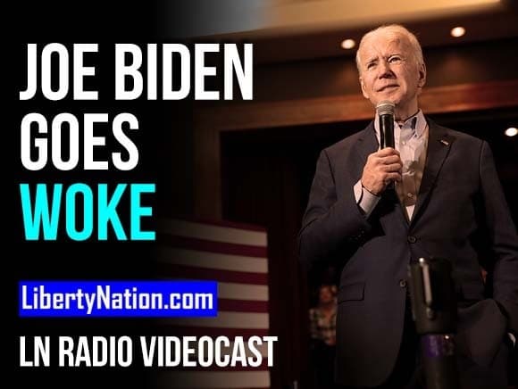 Biden Goes Woke, Will the Country Go Broke? – LN Radio Videocast