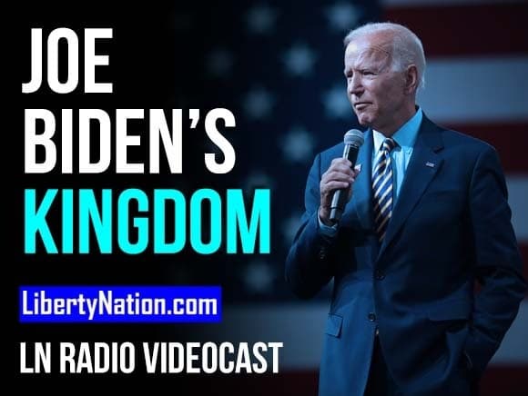Joe Biden’s Kingdom – LN Radio Videocast