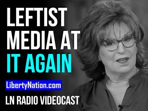 Leftist Media at It Again – LN Radio Videocast