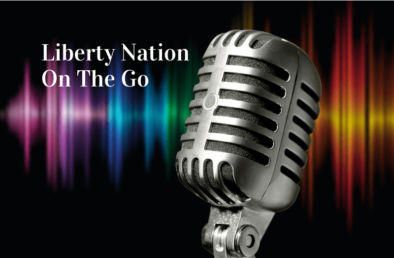 Liberty Nation On The Go: Listen to Today’s Top News 12.03.19