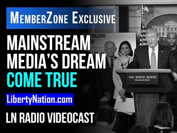 Mainstream Media’s Dream Come True – LN Radio Videocast – MemberZone Exclusive