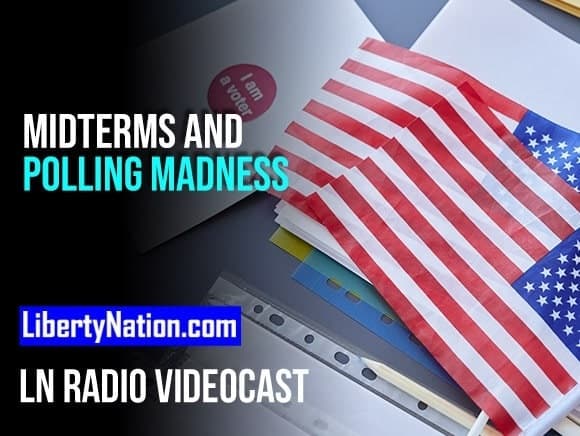 Midterms and Polling Madness – LN Radio Videocast – Full Show