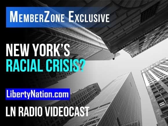 Talking Liberty – New York’s Racial Crisis? – LN Radio Videocast – MemberZone Exclusive