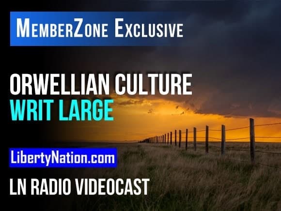 Orwellian Culture Writ Large – LN Radio Videocast