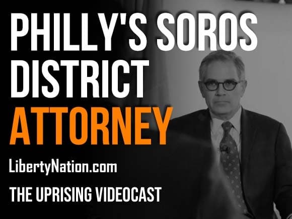 Philly’s Soros District Attorney – The Uprising Videocast