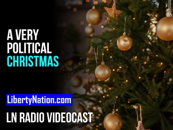 A Very Political Christmas – LN Radio Videocast – Full Show