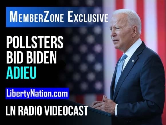 Pollsters Bid Biden Adieu – LN Radio Videocast – MemberZone Exclusive