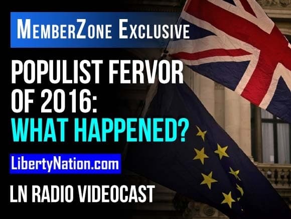 Populist Fervor of 2016: What Happened? – LN Radio Videocast – MemberZone Exclusive