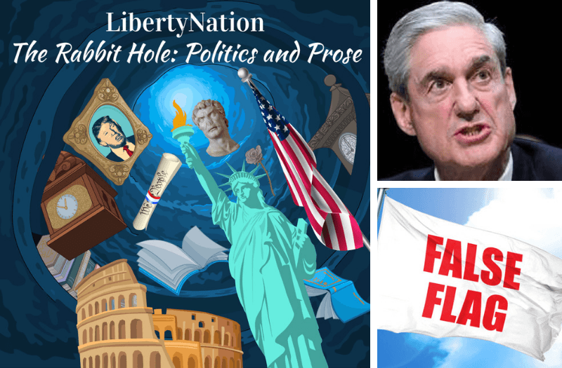 The Rabbit Hole: Russiagate, Mueller, And False Flags