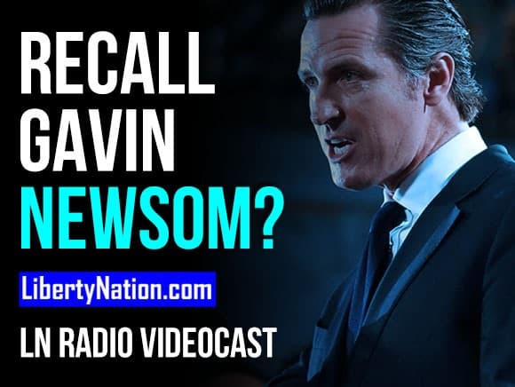 Recall Gavin Newsom? – LN Radio Videocast