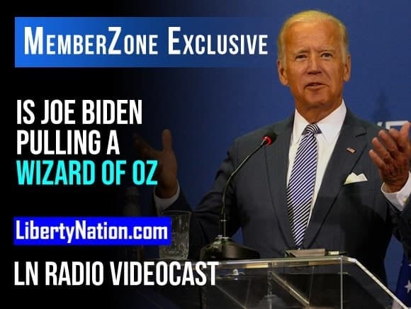 Is Joe Biden Pulling a Wizard of Oz – LN Radio Videocast