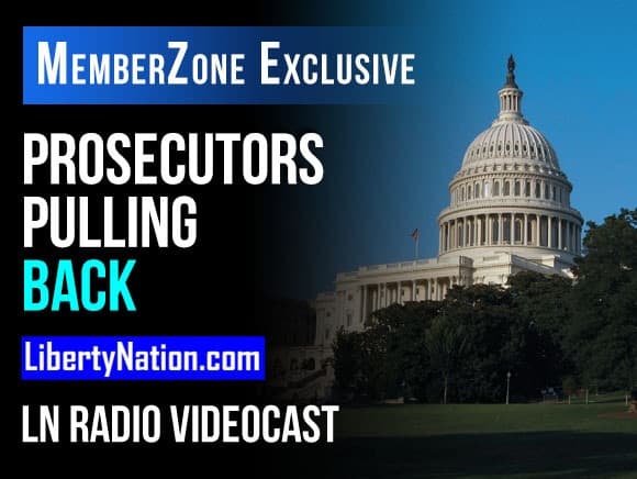 Prosecutors Pulling Back – LN Radio Videocast – MemberZone