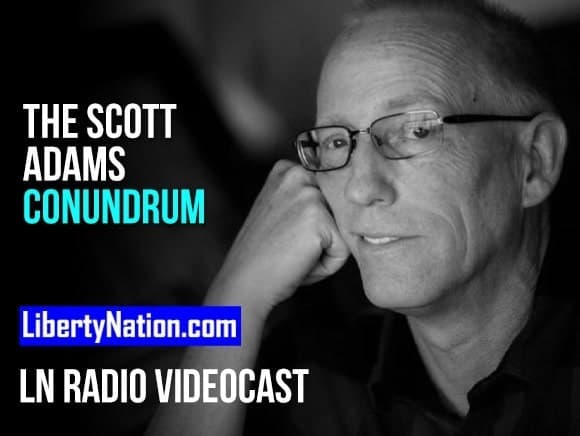 The Scott Adams Conundrum – LN Radio Videocast