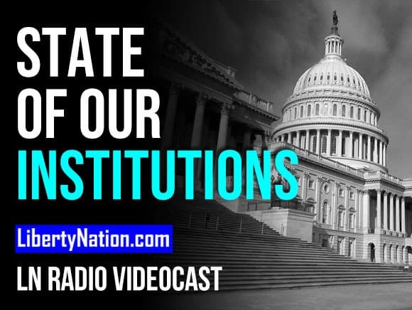 State of Our Institutions – LN Radio Videocast