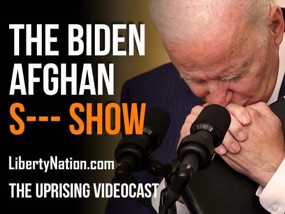 The Biden Afghan S— Show – The Uprising Videocast