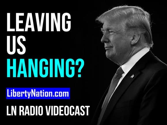 Trump Leaves Us Hanging: Will He or Won’t He? – LN Radio Videocast
