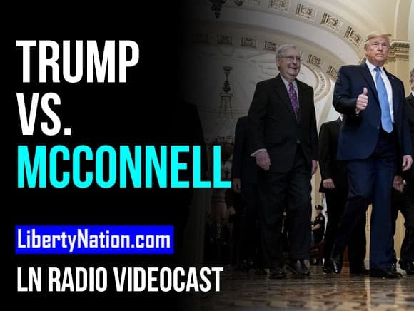 Trump the Rock vs. McConnell the Hard Place – LN Radio Videocast