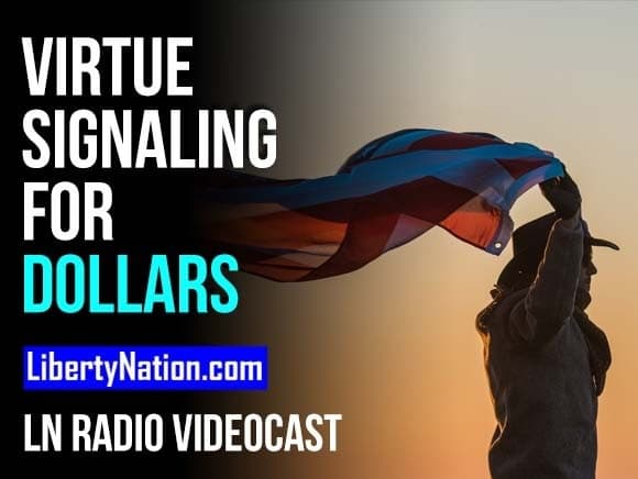 Virtue Signaling for Dollars – LN Radio Videocast