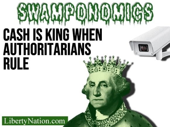 Cash is King When Authoritarians Rule – Swamponomics