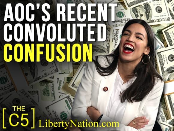 AOC’s Recent Convoluted Confusion – C5