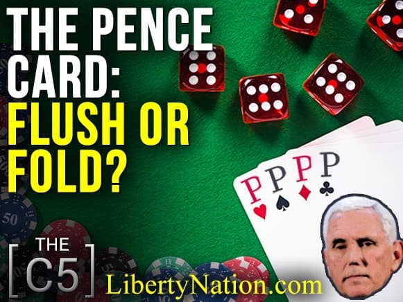 The Pence Card: Flush or Fold? – C5