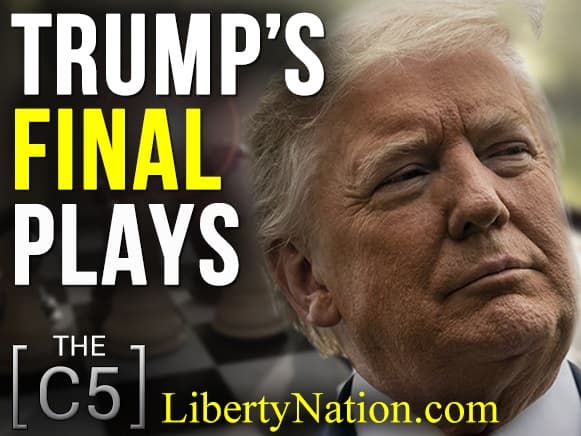 Trump’s Final Plays – C5