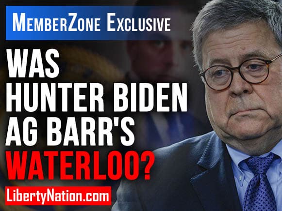 Was Hunter Biden AG Barr’s Waterloo? – LNTV – MemberZone