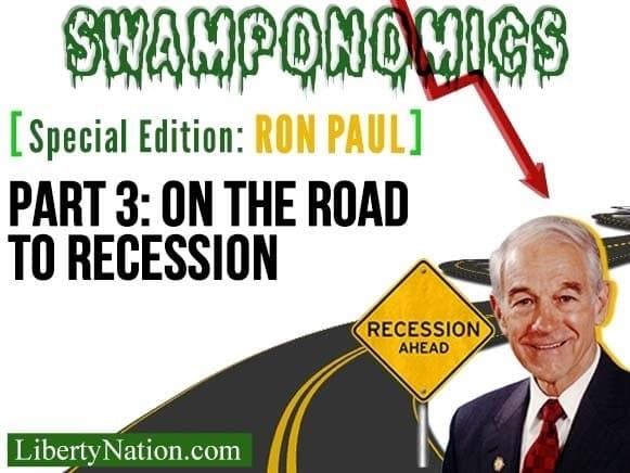 Ron Paul: On the Road to Recession – Part 3 – Swamponomics – Special Edition