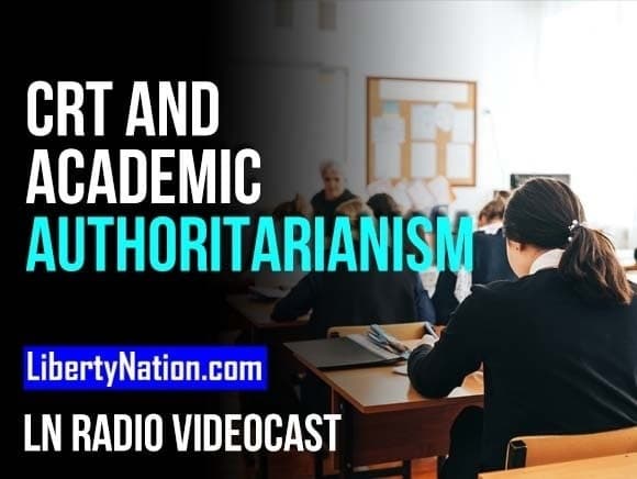 CRT and Academic Authoritarianism – LN Radio Videocast