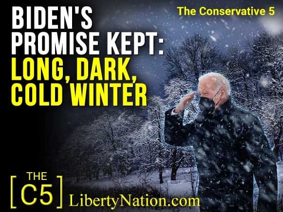 Biden’s Promise Kept: Long, Dark, Cold Winter – C5 TV