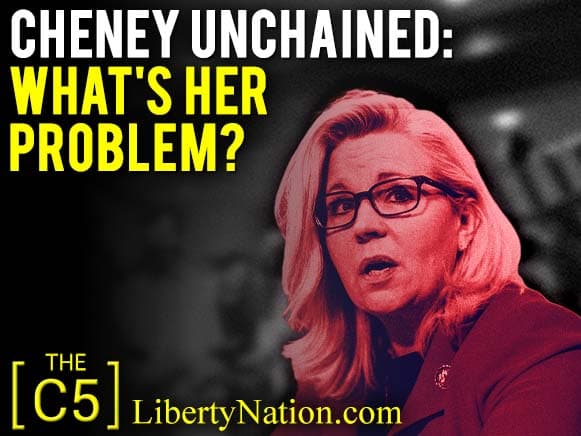 Cheney Unchained: What’s Her Problem? – C5 TV