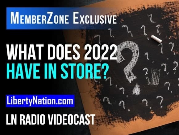 Talking Liberty – What Does 2022 Have in Store? – LN Radio Videocast – MemberZone Exclusive