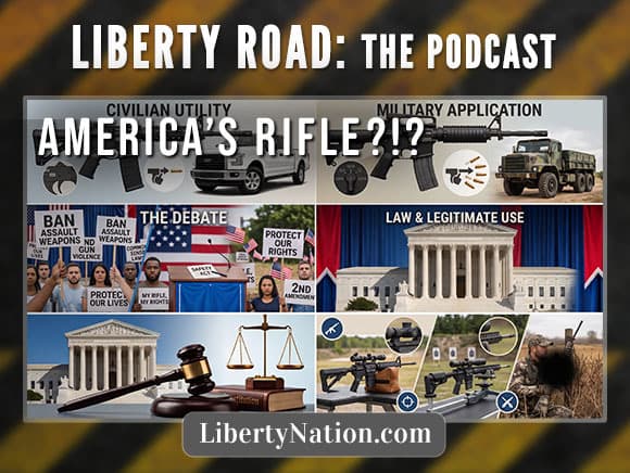 Judgement Day for AR-15s Is Scheduled! – Liberty Road: The Podcast