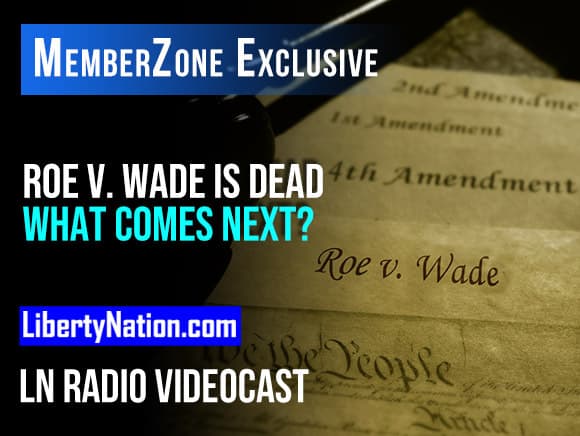 Roe v. Wade is Dead – What Comes Next? – LN Radio Videocast