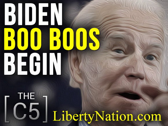 Biden Boo Boos Begin – C5