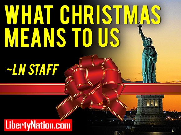 What Christmas Means To Us – Liberty Nation