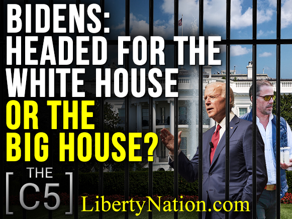 Bidens: Headed for the White House or the Big House? – C5