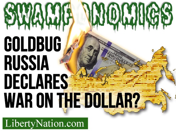 Goldbug Russia Declares War on the Dollar - Swamponomics